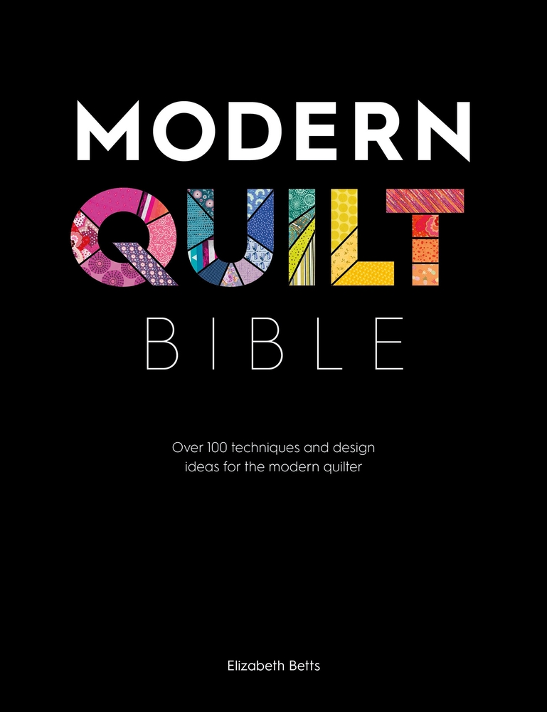 Modern Quilt Bible: Over 100 Techniques and Design Ideas for the Modern Quilter cover