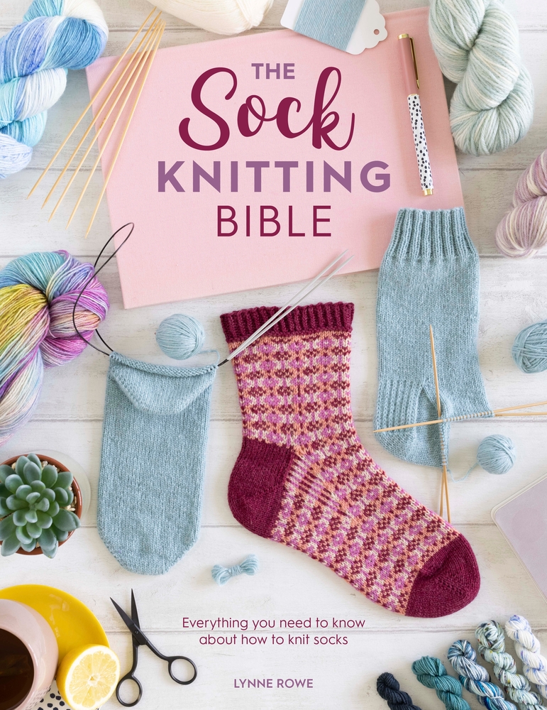 The Sock Knitting Bible: Everything You Need to Know about How to Knit Socks cover