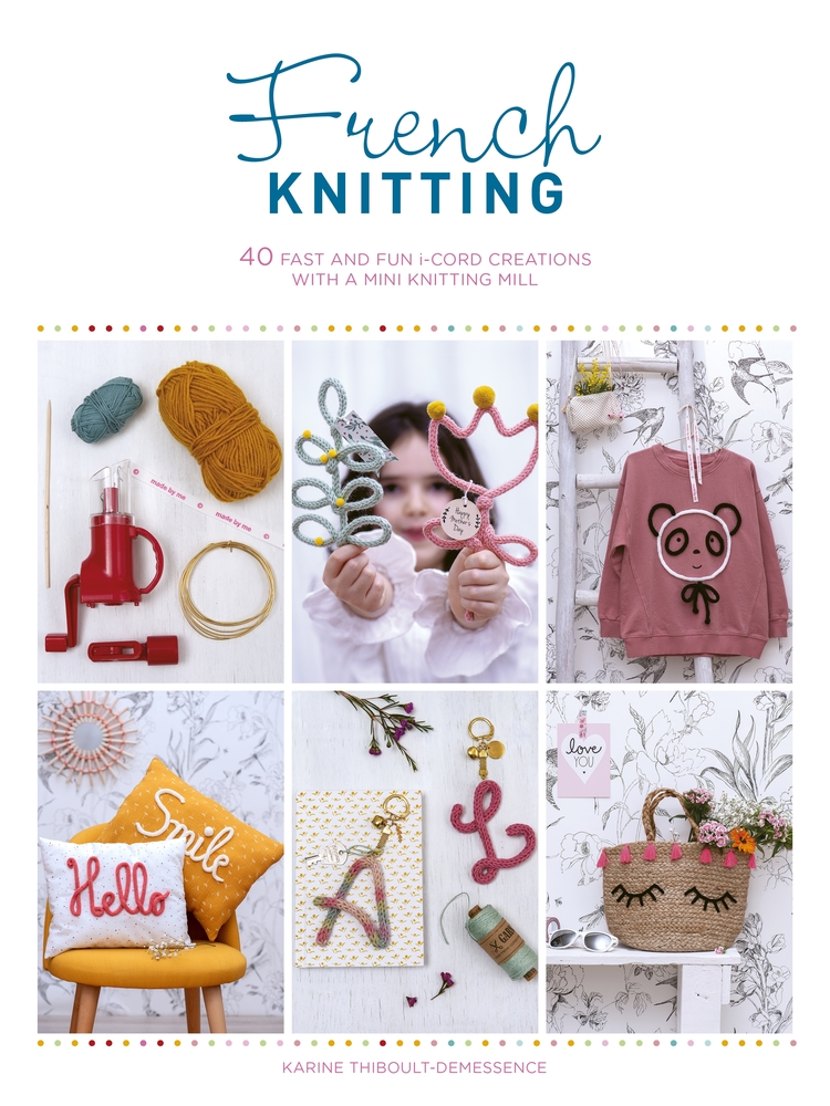 French Knitting: 40 Fast and Fun I-Cord Creations Using a Mini Knitting Mill cover