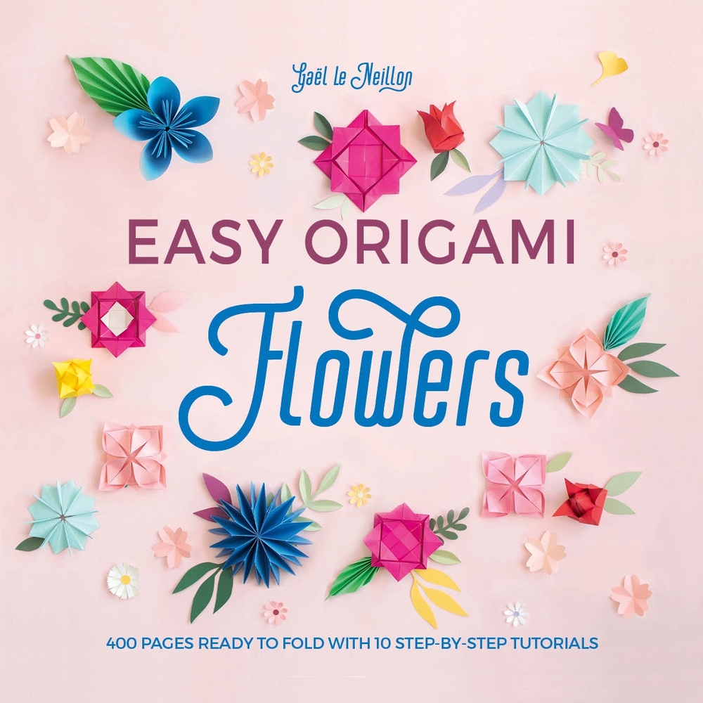 Easy Origami Flowers: 400 Pages Ready to Fold with 10 Step-By-Step Tutorials cover