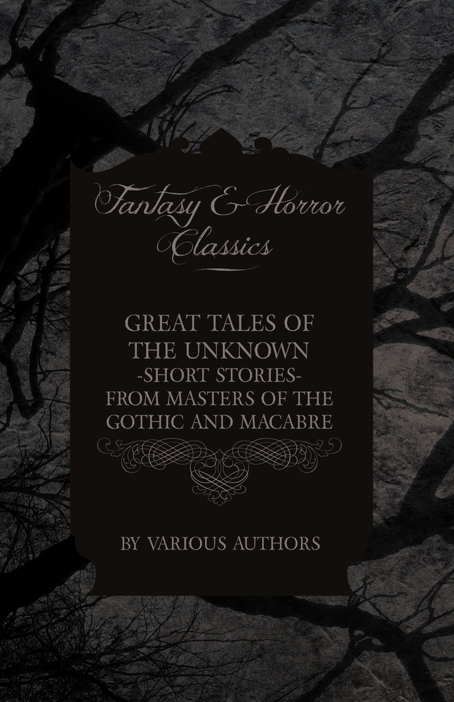 Great Tales of the Unknown - Short Stories from Masters of the Gothic and Macabre (Fantasy and Horror Classics) cover