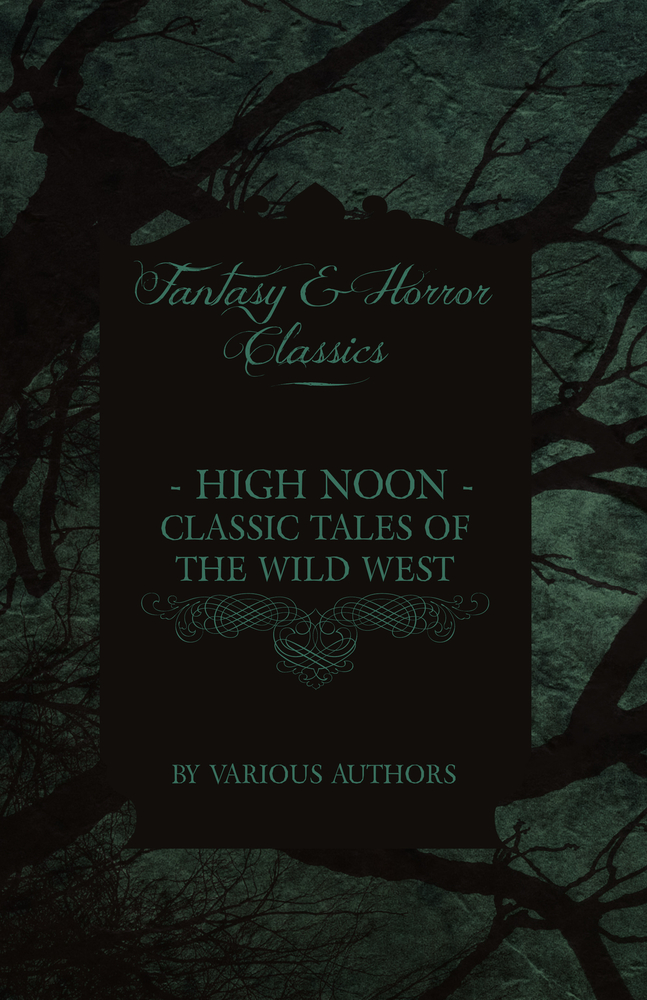 High Noon - Classic Tales of the Wild West - Hopalong Cassidy, the Cisco Kid, Stagecoach, Destry Rides Again, Western Union, the Virginian cover