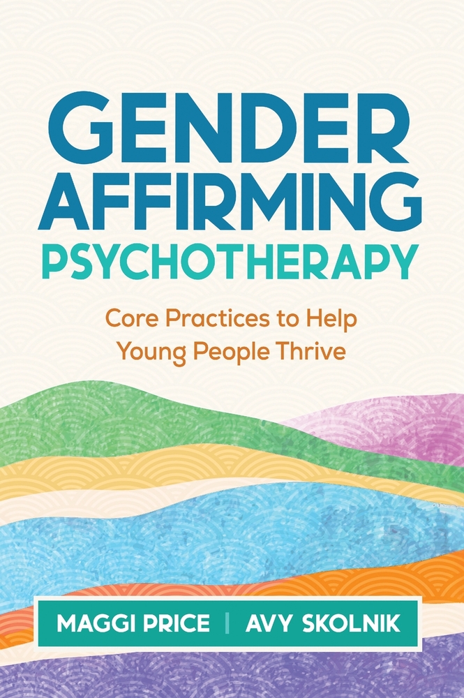 Gender Affirming Psychotherapy: Core Practices to Help Young People Thrive cover