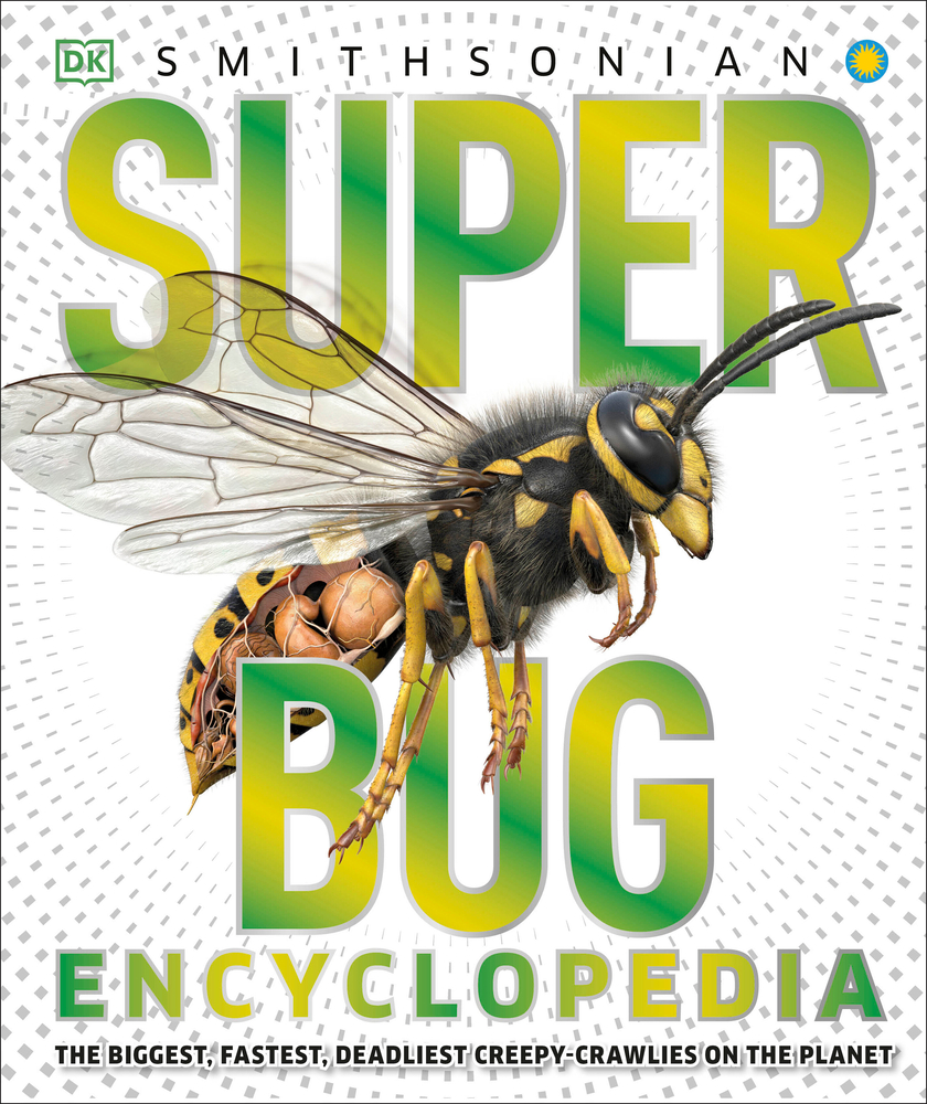 Super Bug Encyclopedia: The Biggest, Fastest, Deadliest Creepy-Crawlers on the Planet cover