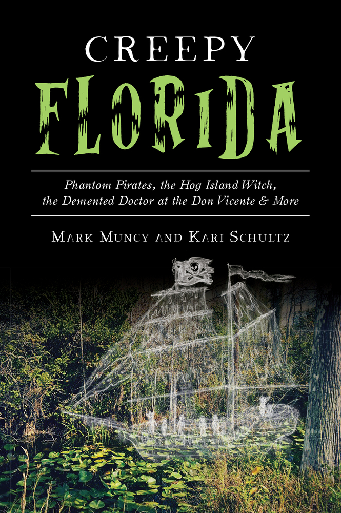 Creepy Florida: Phantom Pirates, the Hog Island Witch, the DeMented Doctor at the Don Vicente and More cover
