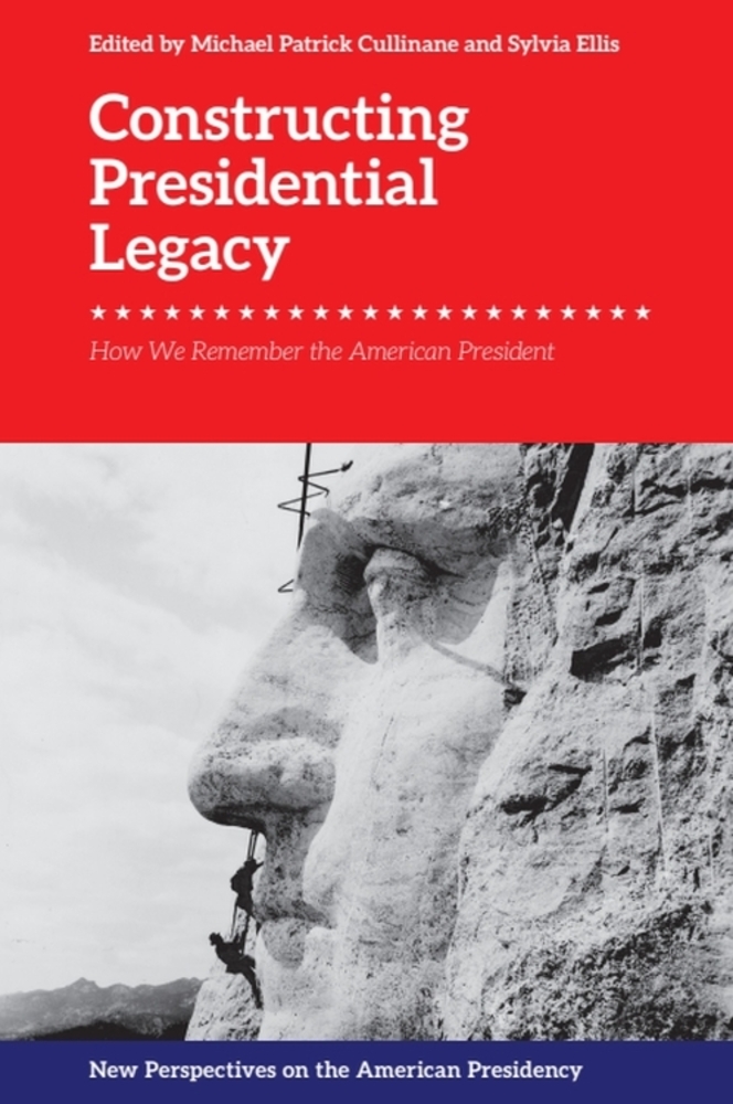 Constructing Presidential Legacy: How We Remember the American President cover