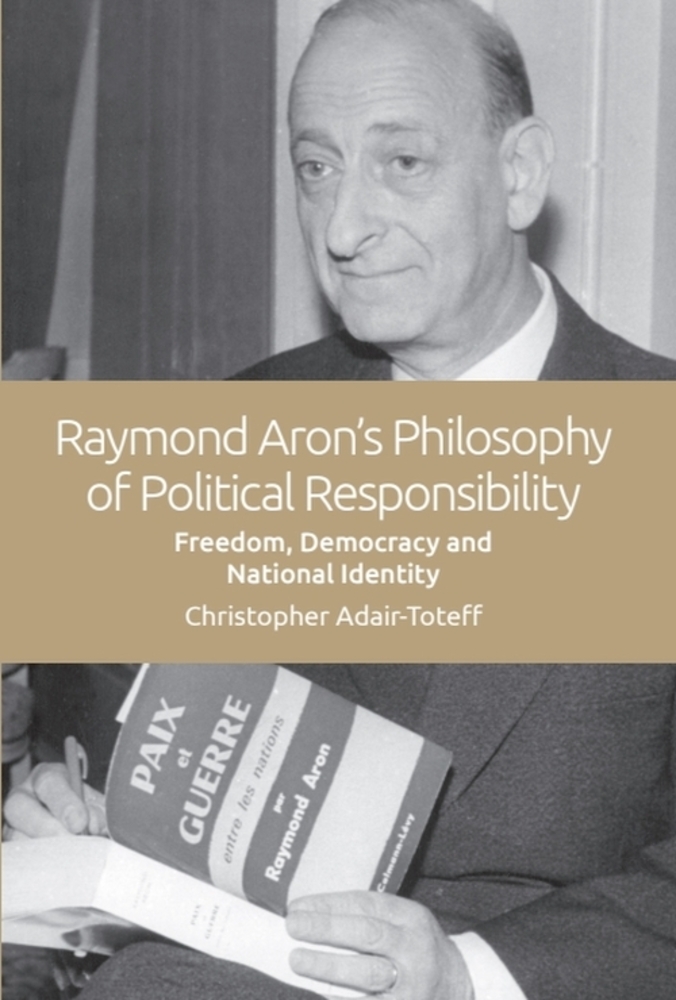 Raymond Aron's Philosophy of Political Responsibility: Freedom, Democracy and National Identity cover