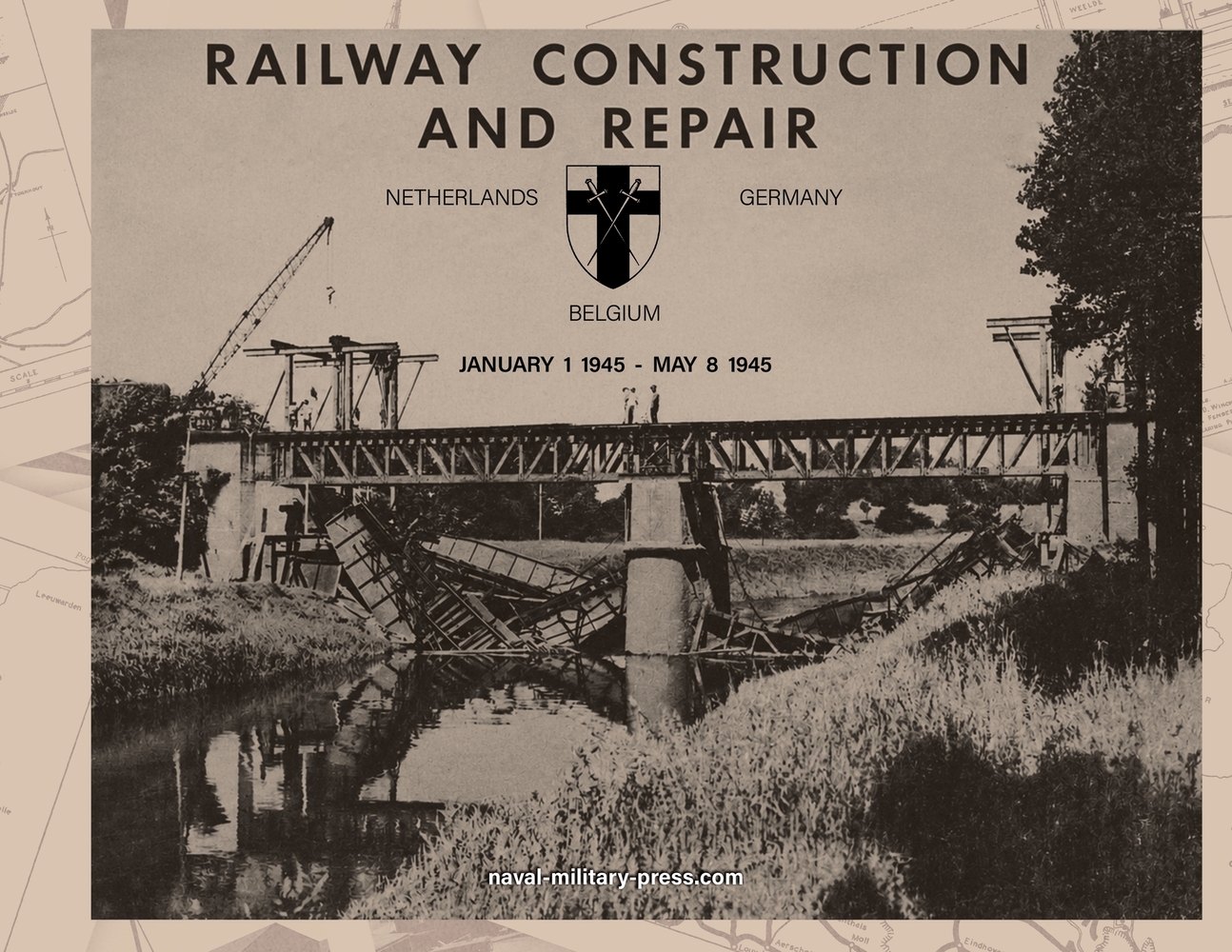 RAILWAY CONSTRUCTION AND REPAIR Netherlands, Belgium, Germany, January 1 1945-May 8 1946. Directorate of Transportation 21 Army Group - BLA. cover