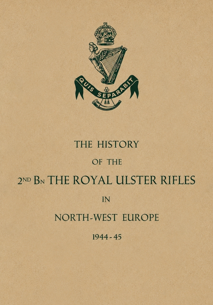 HISTORY OF THE 2nd Bn. THE ROYAL ULSTER RIFLES IN NORTH-WEST EUROPE 1944-45 cover