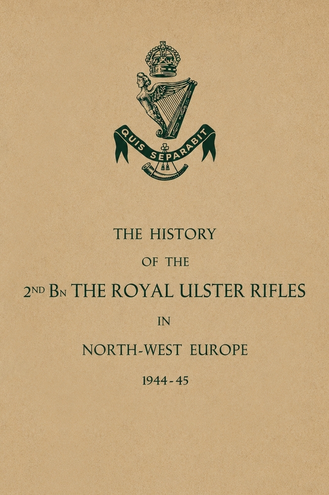 HISTORY OF THE 2nd Bn. THE ROYAL ULSTER RIFLES IN NORTH-WEST EUROPE 1944-45 cover