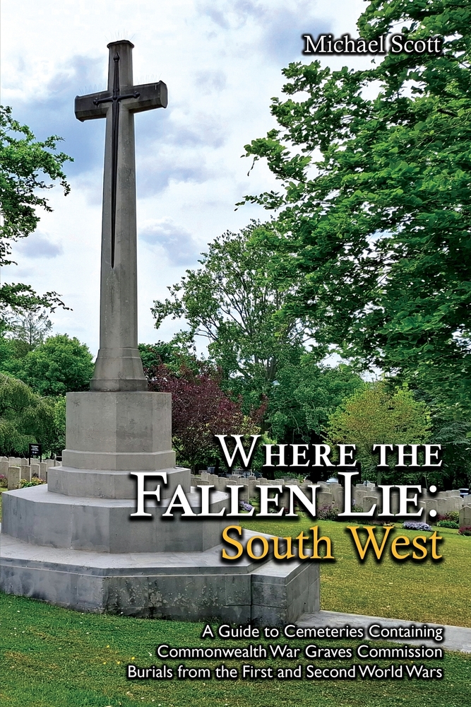 Where the Fallen Lie: South West A Guide to Cemeteries Containing Commonwealth War Graves Commission Burials from the First and Second World Wars cover