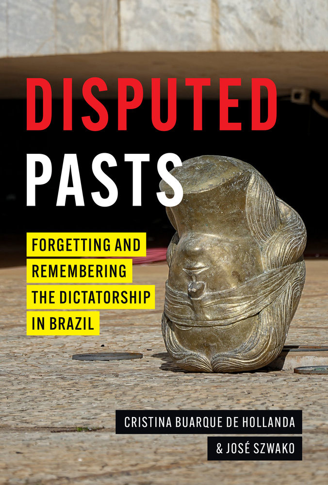 Disputed Pasts: Forgetting and Remembering the Dictatorship in Brazil cover