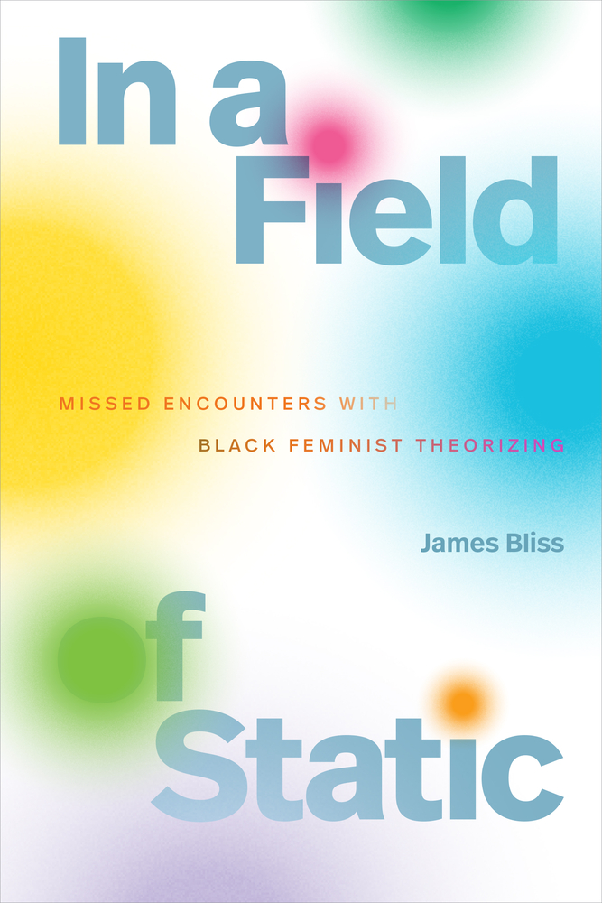 In a Field of Static: Missed Encounters with Black Feminist Theorizing cover