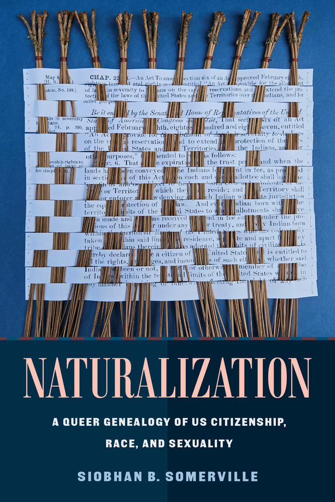 Naturalization: A Queer Genealogy of Us Citizenship, Race, and Sexuality cover