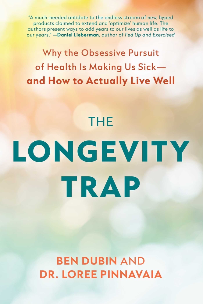 The Longevity Trap: Why the Obsessive Pursuit of Health Is Making Us Sick - And How to Actually Live Well cover