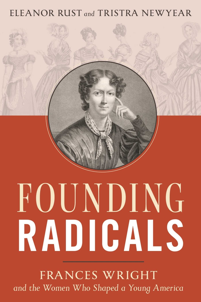 Founding Radicals: Frances Wright and the Women Who Shaped a Young America cover