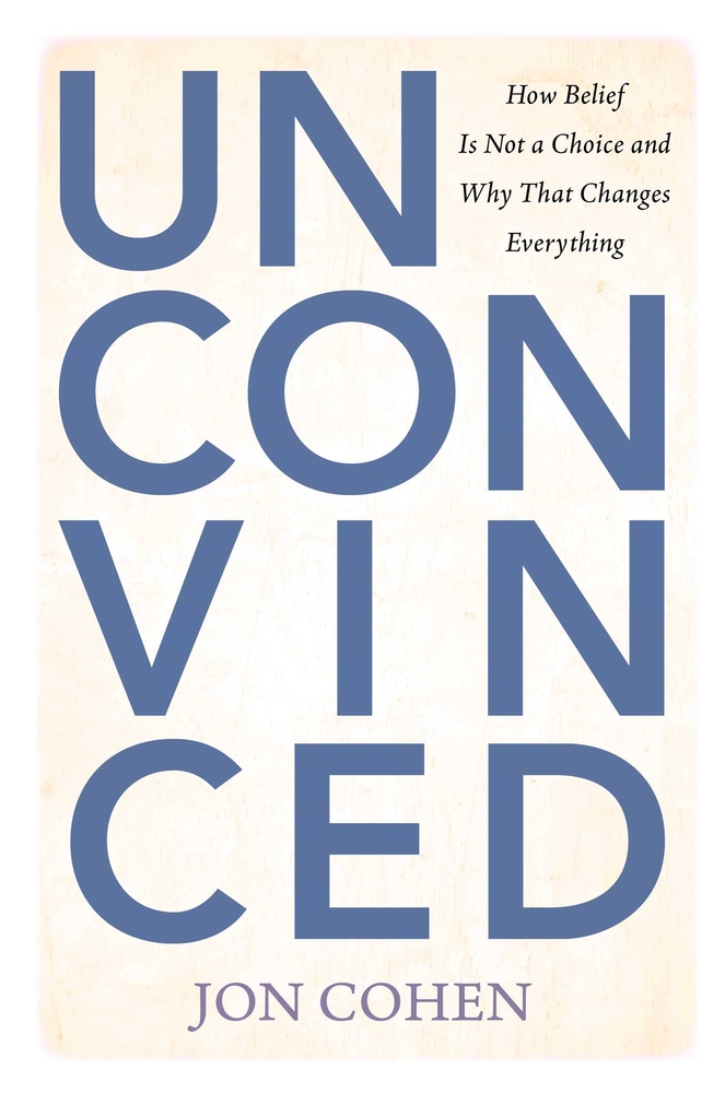 Unconvinced: How Belief Is Not a Choice and Why That Changes Everything cover
