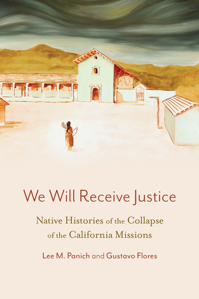 We Will Receive Justice: Native Histories of the Collapse of the California Missions cover