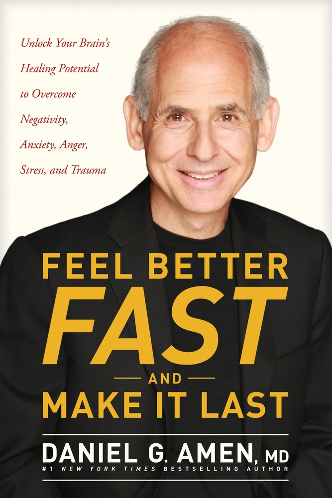 Feel Better Fast and Make It Last: Unlock Your Brain's Healing Potential to Overcome Negativity, Anxiety, Anger, Stress, and Trauma cover