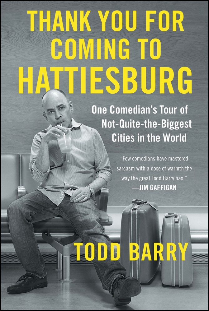 Thank You for Coming to Hattiesburg: One Comedian's Tour of Not-Quite-The-Biggest Cities in the World cover