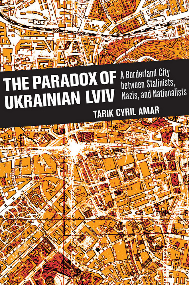 The Paradox of Ukrainian LVIV: A Borderland City Between Stalinists, Nazis, and Nationalists cover