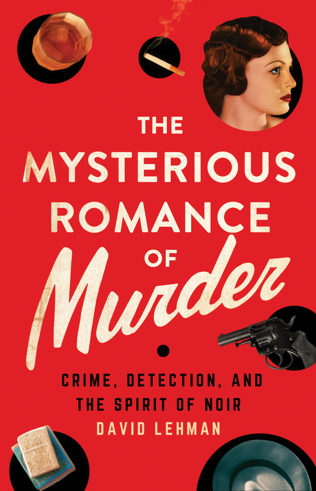 The Mysterious Romance of Murder: Crime, Detection, and the Spirit of Noir cover
