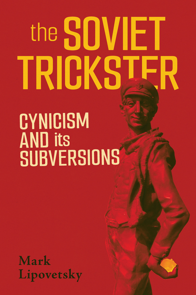 The Soviet Trickster: Cynicism and Its Subversions cover