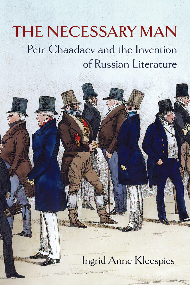 The Necessary Man: Petr Chaadaev and the Invention of Russian Literature cover