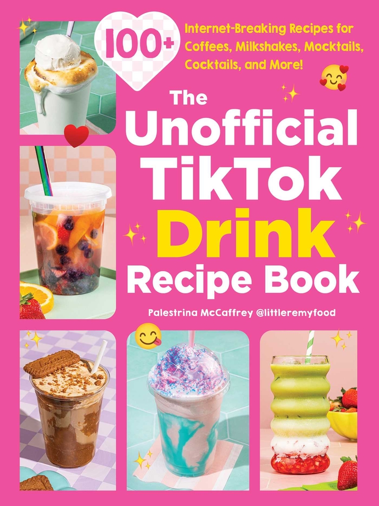 The Unofficial Tiktok Drink Recipe Book: 100+ Internet-Breaking Recipes for Coffees, Milkshakes, Mocktails, Cocktails, and More! cover