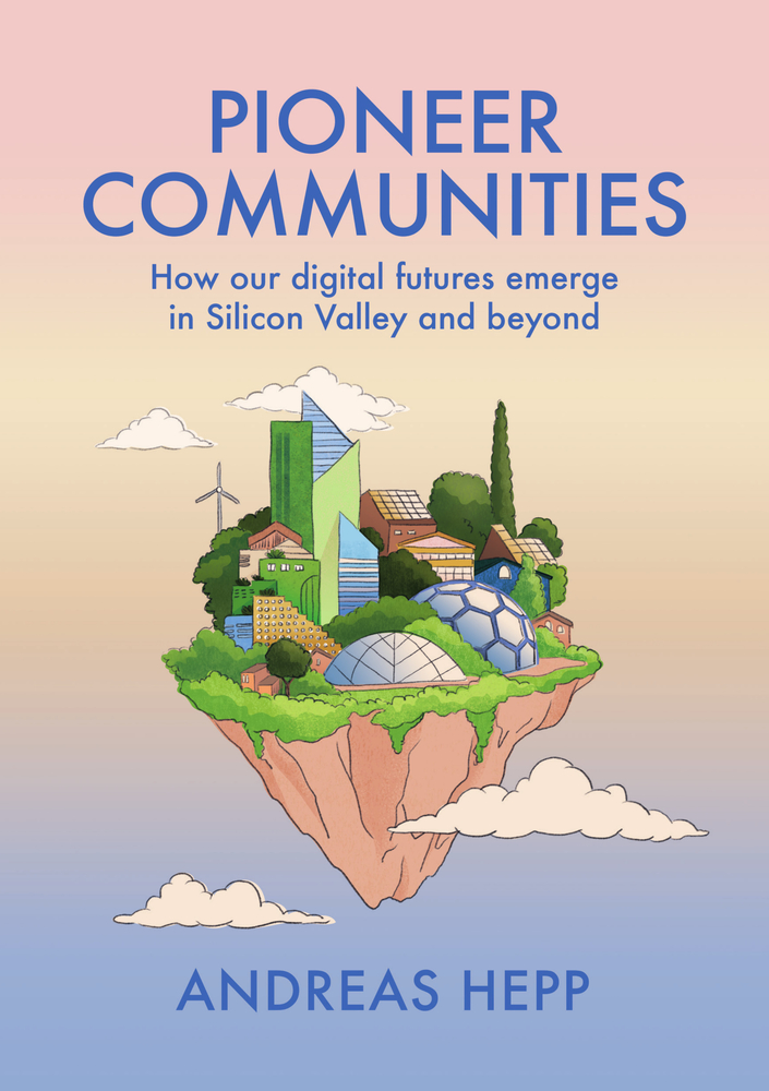 Pioneer Communities: How Our Digital Futures Emerge in Silicon Valley and Beyond cover