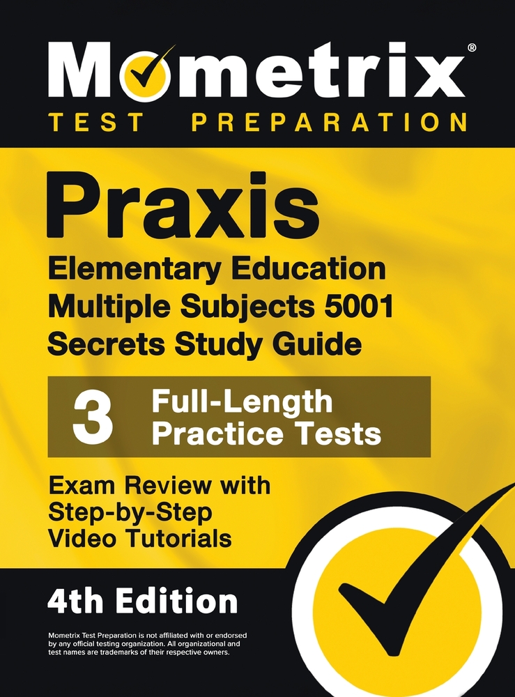 Praxis Elementary Education Multiple Subjects 5001 Secrets Study Guide - 3 Full-Length Practice Tests, Exam Review with Step-by-Step Video Tutorials: cover