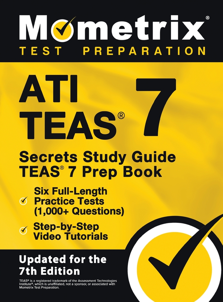 ATI TEAS Secrets Study Guide - TEAS 7 Prep Book, Six Full-Length Practice Tests (1,000+ Questions), Step-by-Step Video Tutorials: [Updated for the 7th cover