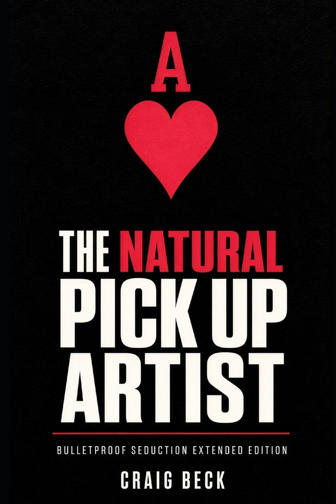 The Natural Pick Up Artist: Bulletproof Seduction Extended Edition cover