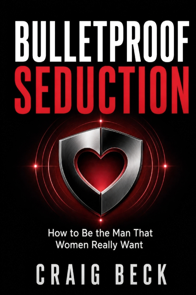 Bulletproof Seduction: How to Be the Man That Women Really Want cover