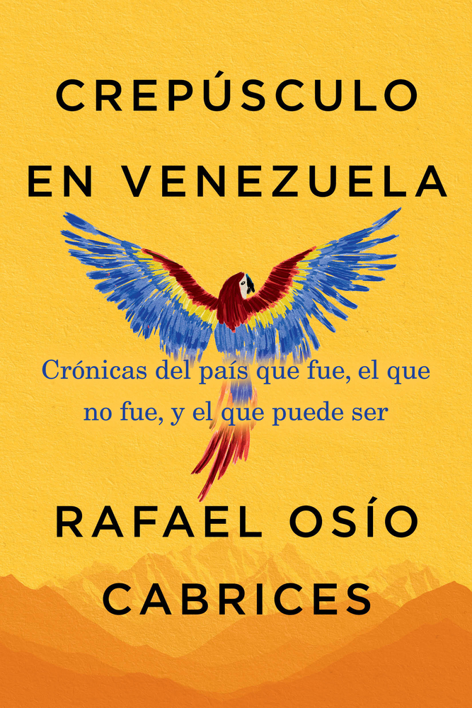 Crepúsculo En Venezuela: Crónicas del País Que Fue, El Que No Fue, Y El Que Puede Ser cover