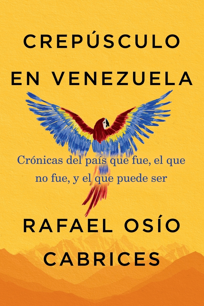 Crepúsculo En Venezuela: Crónicas del País Que Fue, El Que No Fue, Y El Que Puede Ser cover