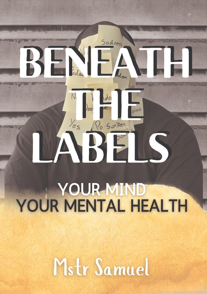 Beneath The Labels Your Mind Your Mental Health: Your Mind Your Mental cover