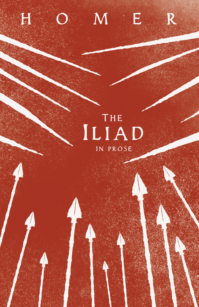 The Iliad in Prose: Homer's Greek Epic with Selected Writings cover