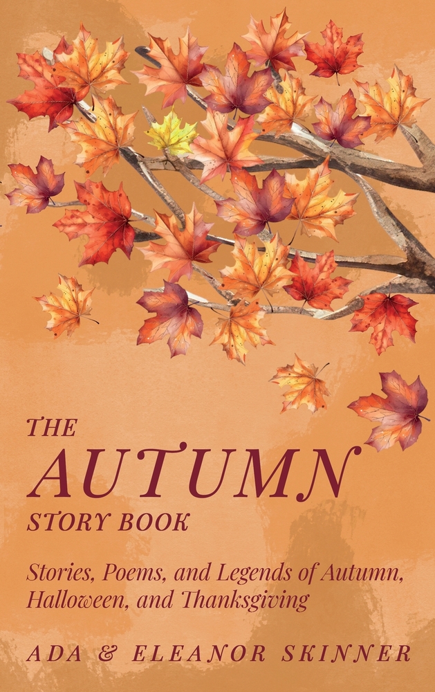 The Autumn Story Book: Stories, Poems, and Legends of Autumn, Halloween, and Thanksgiving cover