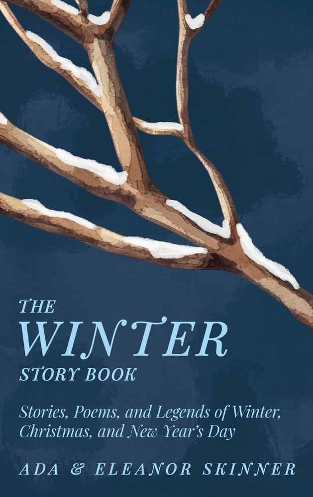 The Winter Story Book: Stories, Poems, and Legends of Winter, Christmas, and New Year's Day cover