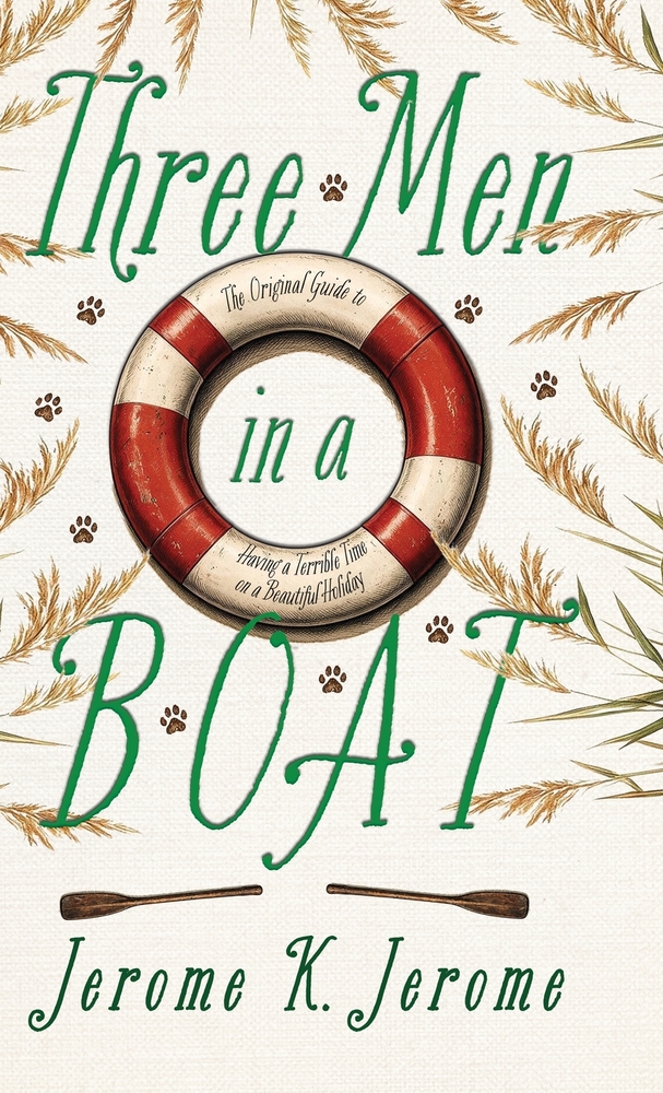 Three Men in a Boat: The Original Guide to Having a Terrible Time on a Beautiful Holiday cover