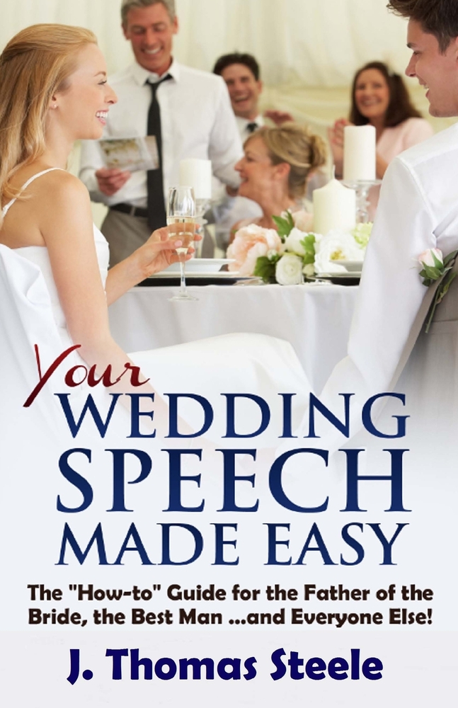 YOUR Wedding Speech Made Easy: The "How-to" Guide for the Father of the Bride, the Best Man . . . and Everyone Else! cover