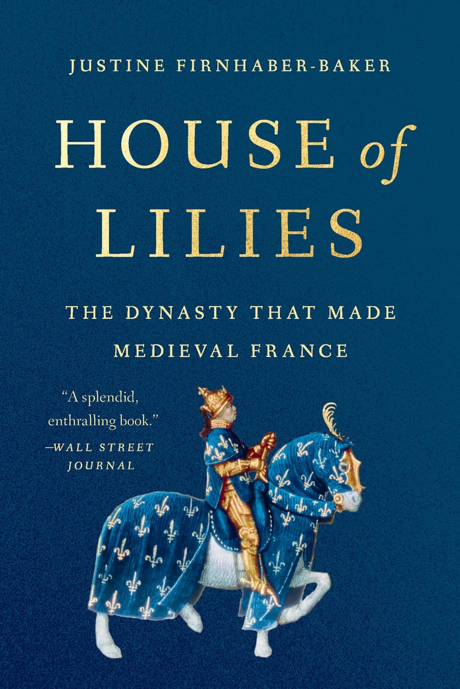 House of Lilies: The Dynasty That Made Medieval France cover