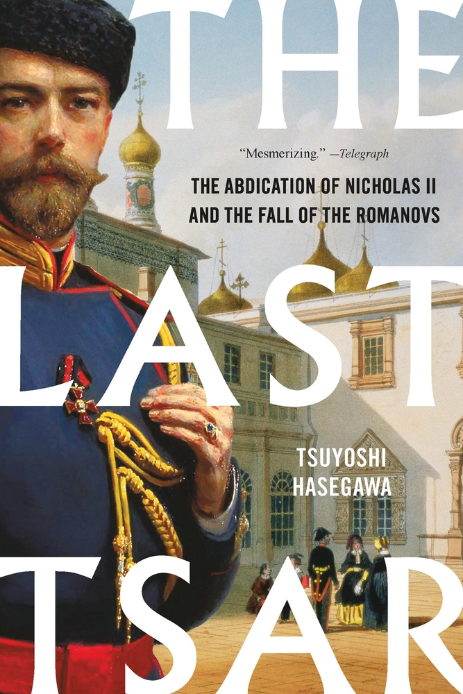 The Last Tsar: The Abdication of Nicholas II and the Fall of the Romanovs cover
