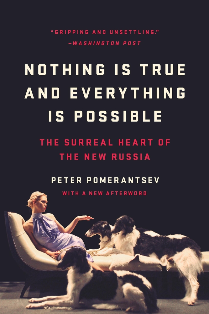 Nothing Is True and Everything Is Possible: The Surreal Heart of the New Russia cover