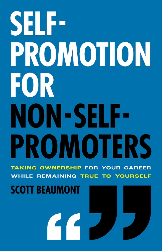 Self-Promotion for Non-Self-Promoters: Taking Ownership for Your Career While Remaining True to Yourself cover