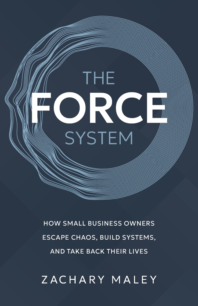The FORCE System: How Small Business Owners Escape Chaos, Build Systems, and Take Back Their Lives cover