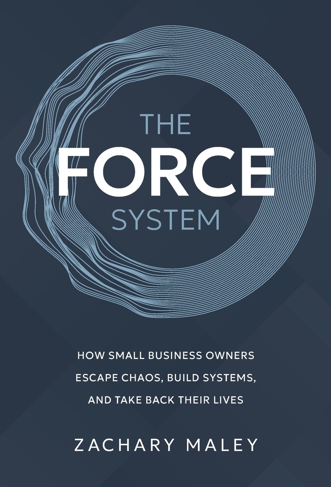 The FORCE System: How Small Business Owners Escape Chaos, Build Systems, and Take Back Their Lives cover