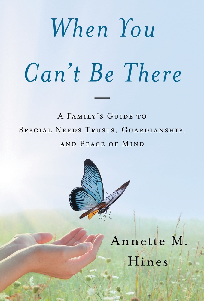 When You Can't Be There: A Family's Guide to Special Needs Trusts, Guardianship, and Peace of Mind cover