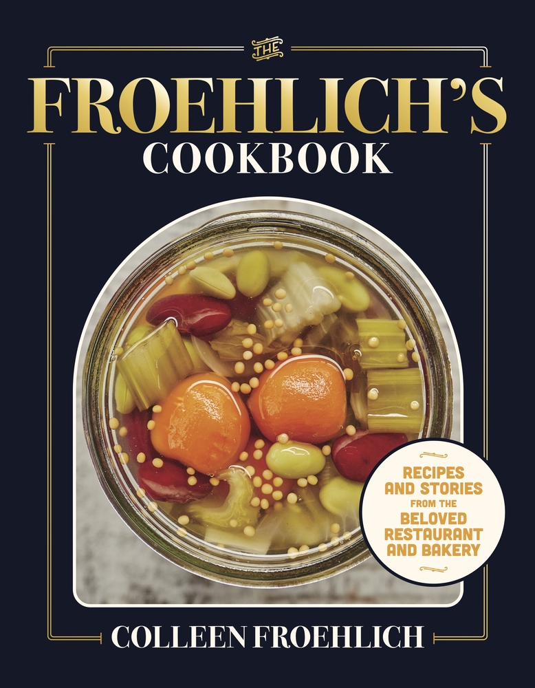 The Froehlich's Cookbook: Recipes and Stories from the Beloved Restaurant and Bakery cover